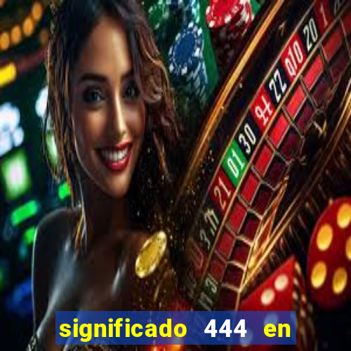 significado 444 en lo espiritual